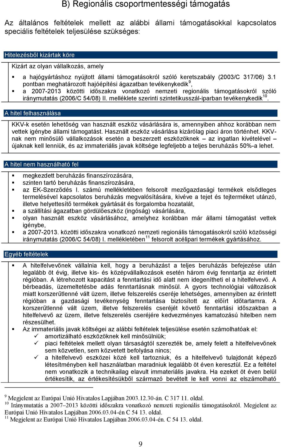 1 pontban meghatározott hajóépítési ágazatban tevékenykedik 9, a 2007-2013 közötti időszakra vonatkozó nemzeti regionális támogatásokról szóló iránymutatás (2006/C 54/08) II.