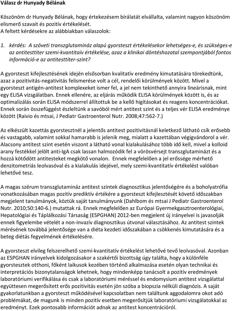 kérdés: A szöveti transzglutamináz alapú gyorsteszt értékelésekor lehetséges-e, és szükséges-e az antitesttiter szemi-kvantitaív értékelése, azaz a klinikai döntéshozatal szempontjából fontos