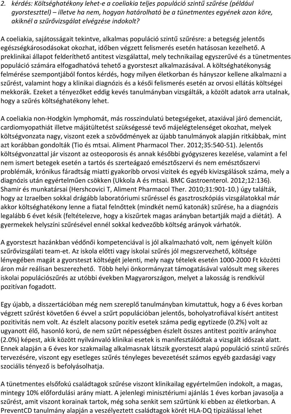 A preklinikai állapot felderíthető antitest vizsgálattal, mely technikailag egyszerűvé és a tünetmentes populáció számára elfogadhatóvá tehető a gyorsteszt alkalmazásával.