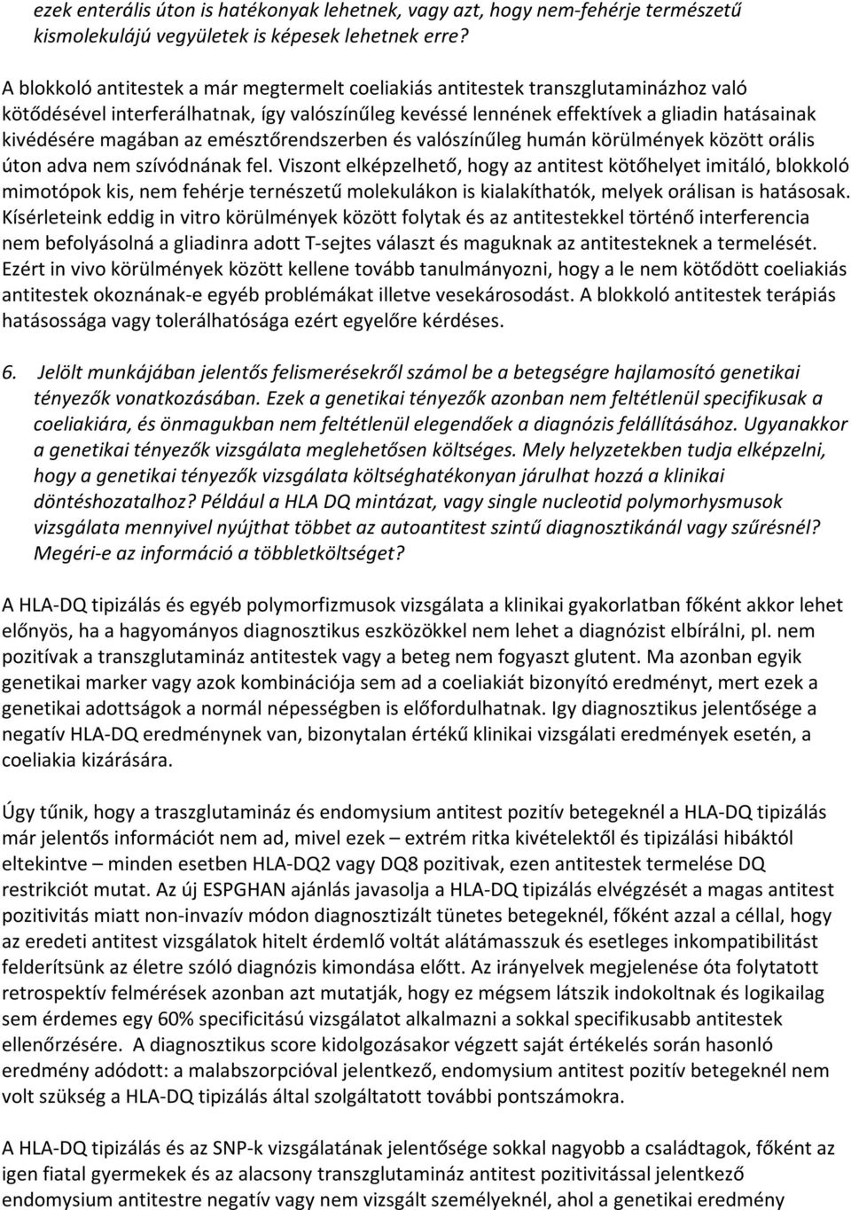 magában az emésztőrendszerben és valószínűleg humán körülmények között orális úton adva nem szívódnának fel.