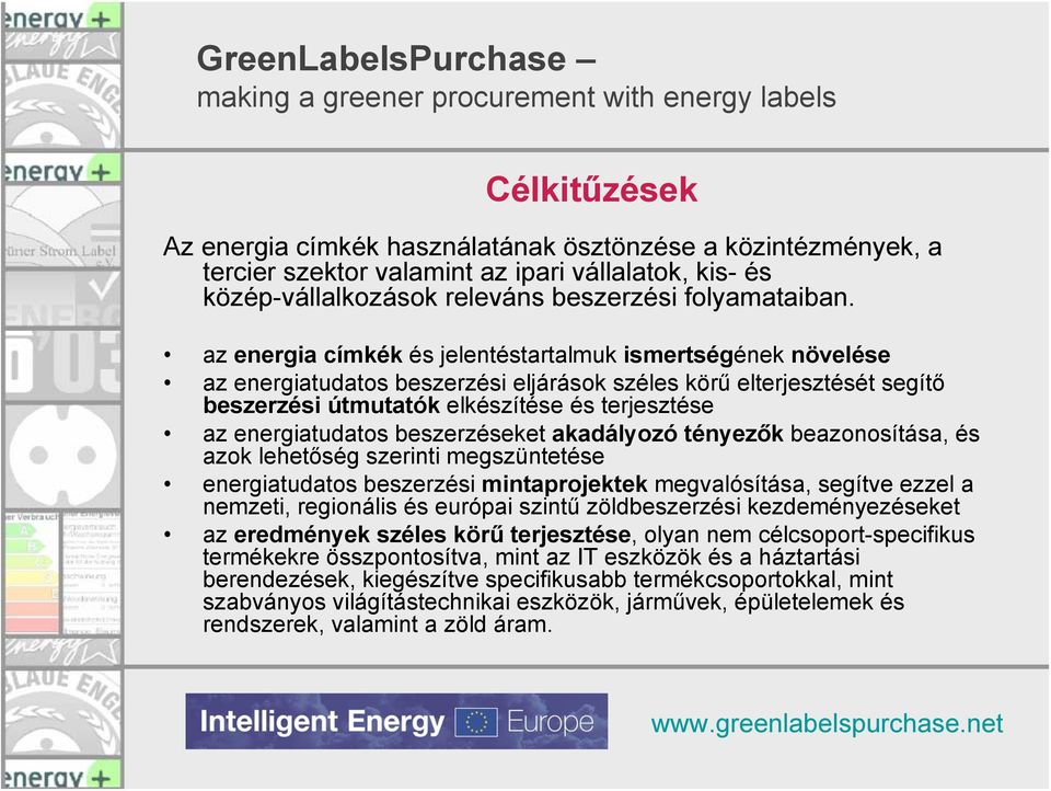 energiatudatos beszerzéseket akadályozó tényezők beazonosítása, és azok lehetőség szerinti megszüntetése energiatudatos beszerzési mintaprojektek megvalósítása, segítve ezzel a nemzeti, regionális és