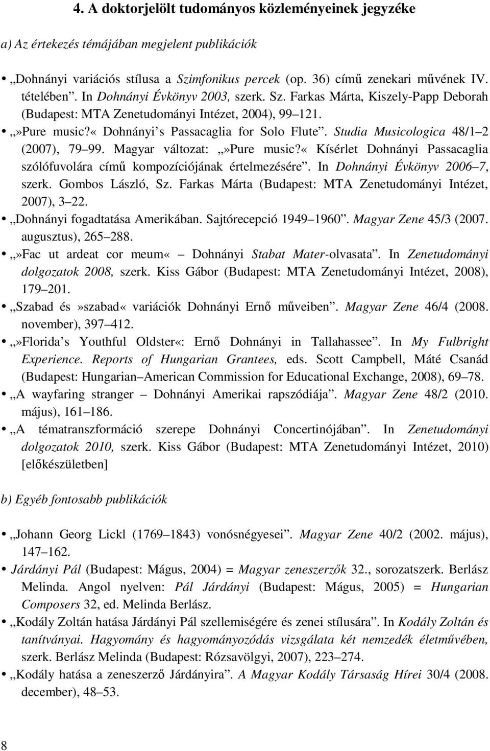 Studia Musicologica 48/1 2 (2007), 79 99. Magyar változat:»pure music?«kísérlet Dohnányi Passacaglia szólófuvolára címő kompozíciójának értelmezésére. In Dohnányi Évkönyv 2006 7, szerk.