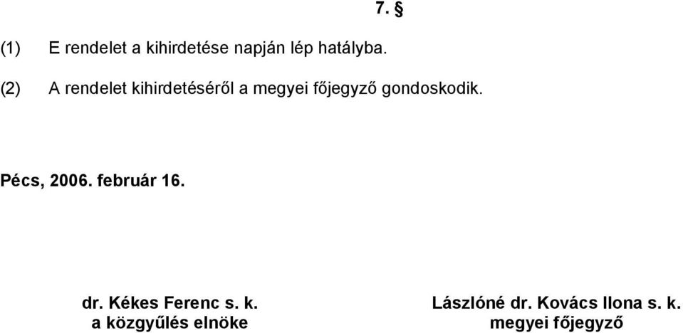 gondoskodik. Pécs, 2006. február 16. dr. Kékes Ferenc s.