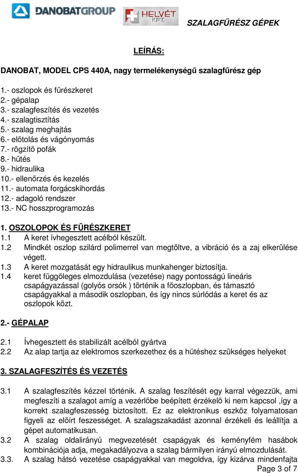 1 A keret ívhegesztett acélból készült. 1.