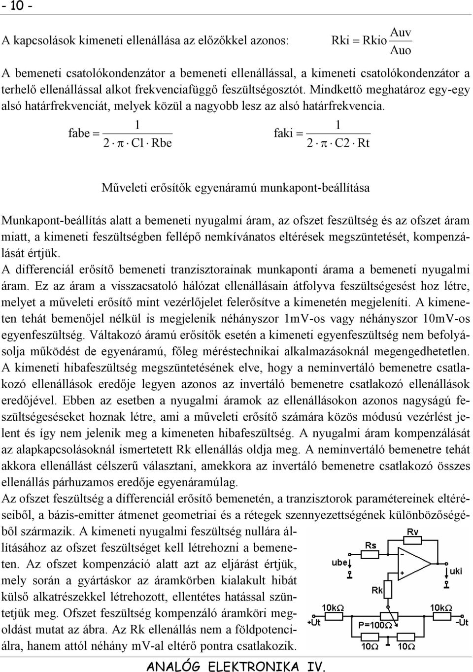 1 fabe 2 C1 Rbe fa 1 2 C2 Rt Műveleti erőítők egyenáramú mnkapont-beállítáa Mnkapont-beállítá alatt a bemeneti nygalmi áram, az ofzet fezültég é az ofzet áram miatt, a meneti fezültégben fellépő