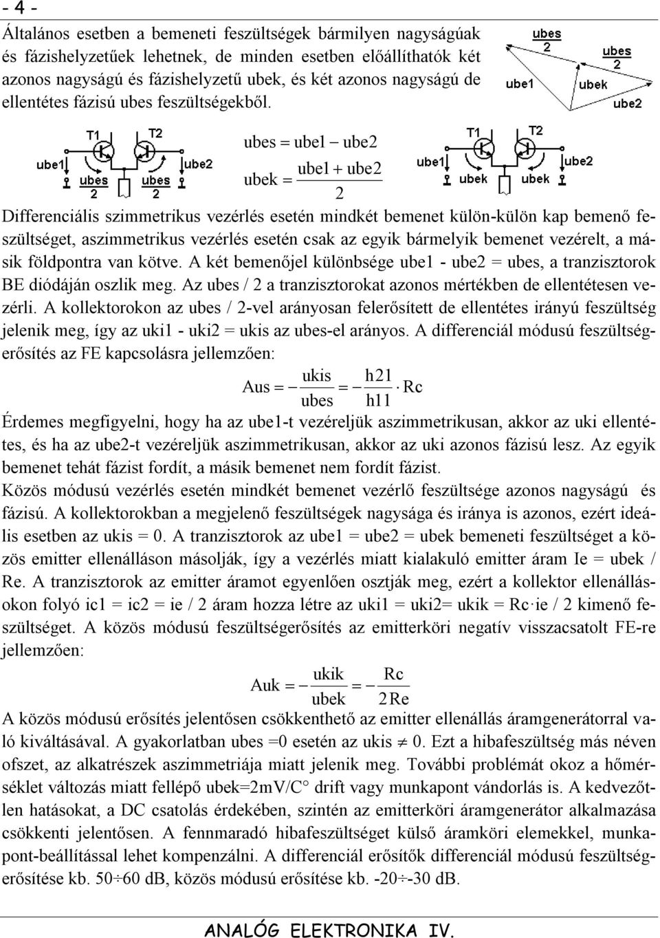 be be1 be2 be1 be2 bek 2 Differenciáli zimmetrik vezérlé eetén mindkét bemenet külön-külön kap bemenő fezültéget, azimmetrik vezérlé eetén cak az egyik bármelyik bemenet vezérelt, a máik földpontra