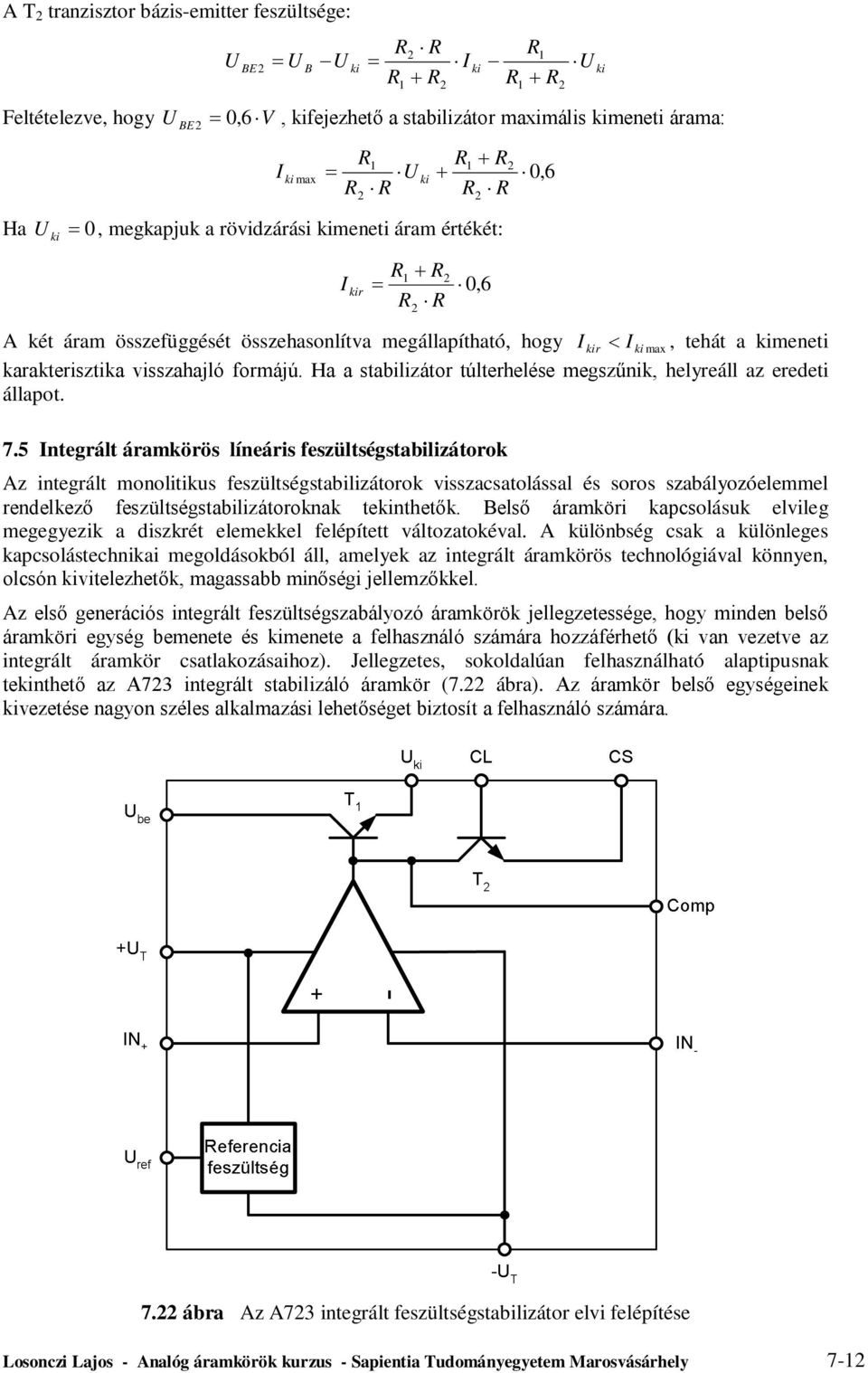 0,6 7.5 negrál áramkörös líneáris feszülségsabilizáorok Az inegrál monoliikus feszülségsabilizáorok visszacsaolással és soros szabályozóelemmel rendelkező feszülségsabilizáoroknak enheők.