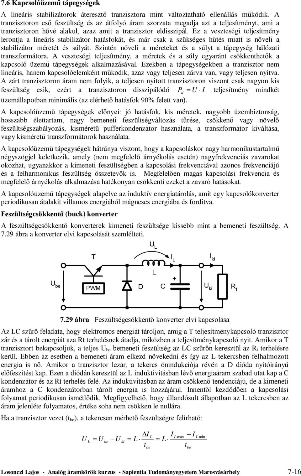 Ez a veszeségi eljesímény leronja a lineáris sabilizáor haásfoká, és már csak a szükséges hűés mia is növeli a sabilizáor méreé és súlyá.