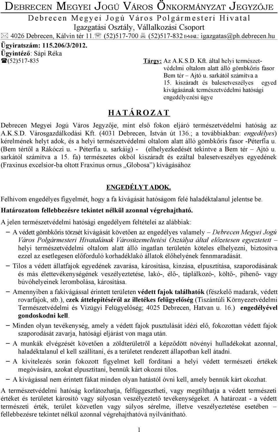 által helyi természetvédelmi oltalom alatt álló gömbkőris fasor Bem tér Ajtó u. sarkától számítva a 15.