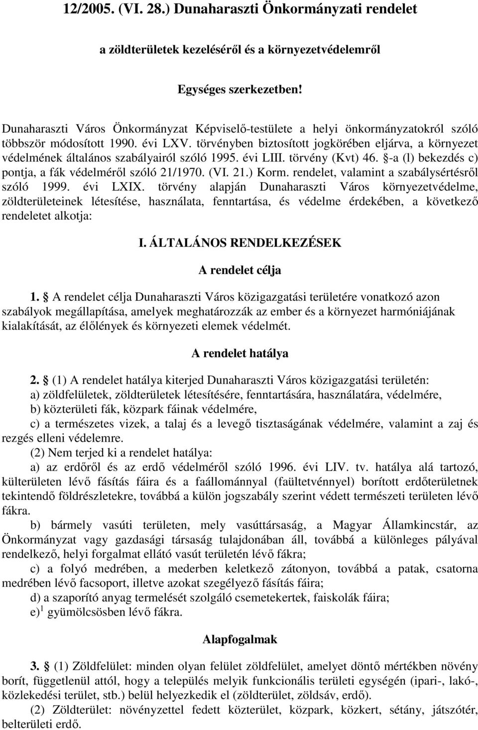 törvényben biztosított jogkörében eljárva, a környezet védelmének általános szabályairól szóló 1995. évi LIII. törvény (Kvt) 46. -a (l) bekezdés c) pontja, a fák védelméről szóló 21/1970. (VI. 21.) Korm.
