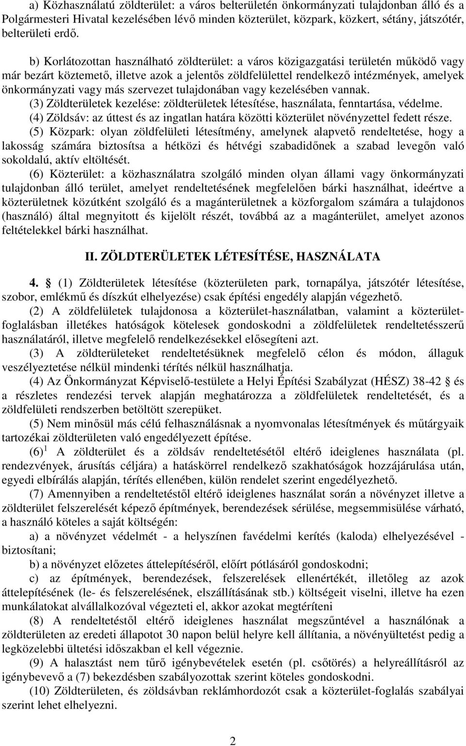 más szervezet tulajdonában vagy kezelésében vannak. (3) Zöldterületek kezelése: zöldterületek létesítése, használata, fenntartása, védelme.