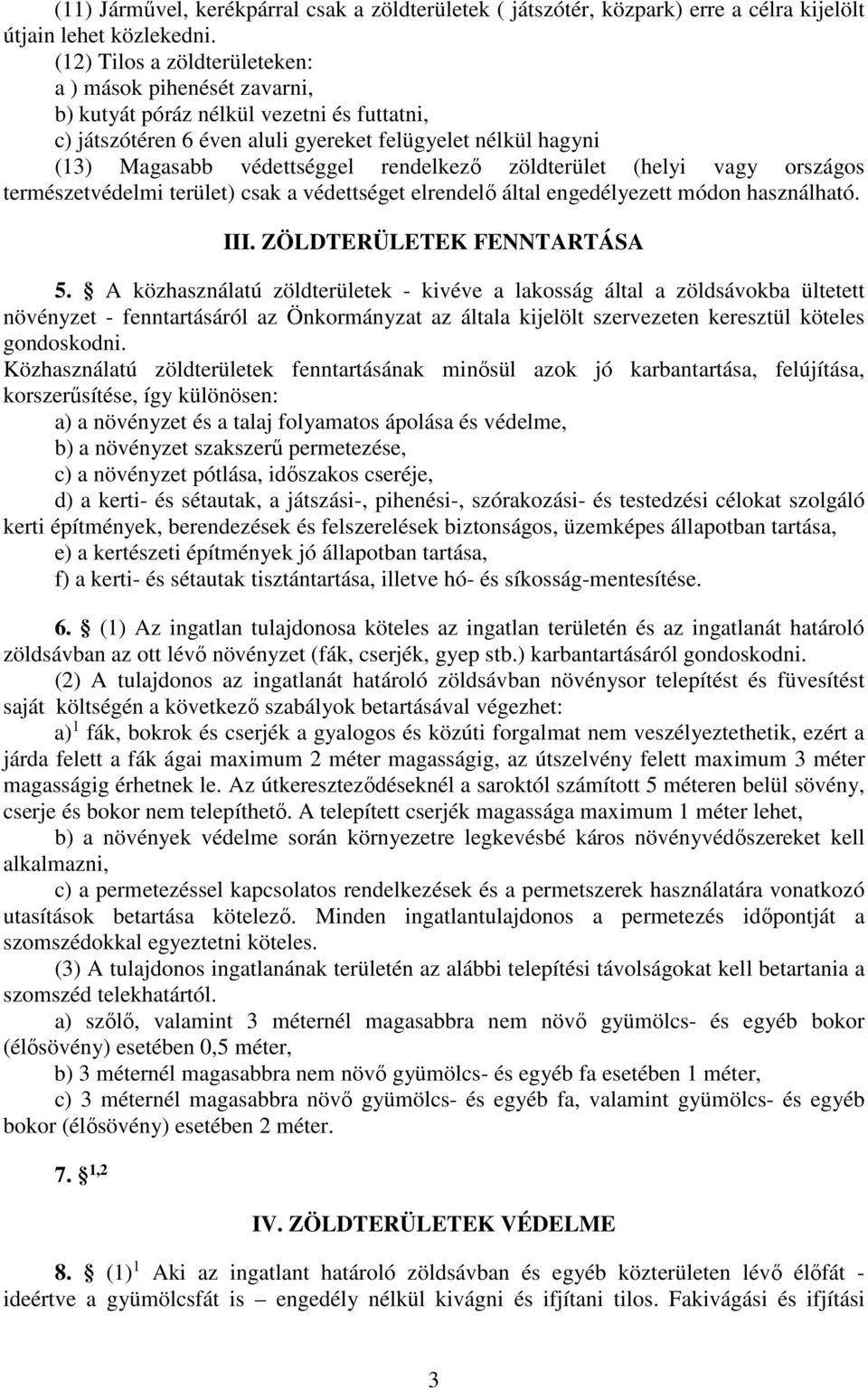 rendelkező zöldterület (helyi vagy országos természetvédelmi terület) csak a védettséget elrendelő által engedélyezett módon használható. III. ZÖLDTERÜLETEK FENNTARTÁSA 5.