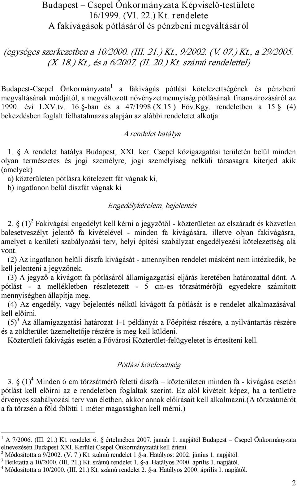 növényzetmennyiség pótlásának finanszírozásáról az 1990. évi LXV.tv. 16. ban és a 47/1998.(X.15.) Főv.Kgy. rendeletben a 15.