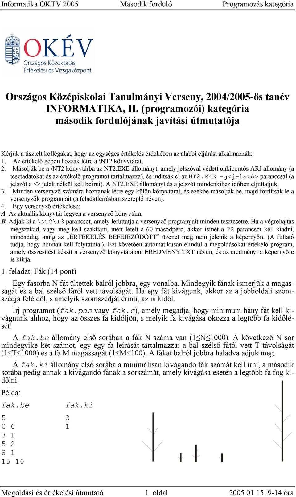 Az értékelő gépen hozzák létre a \NT2 könyvtárat. 2. Másolják be a \NT2 könyvtárba az NT2.