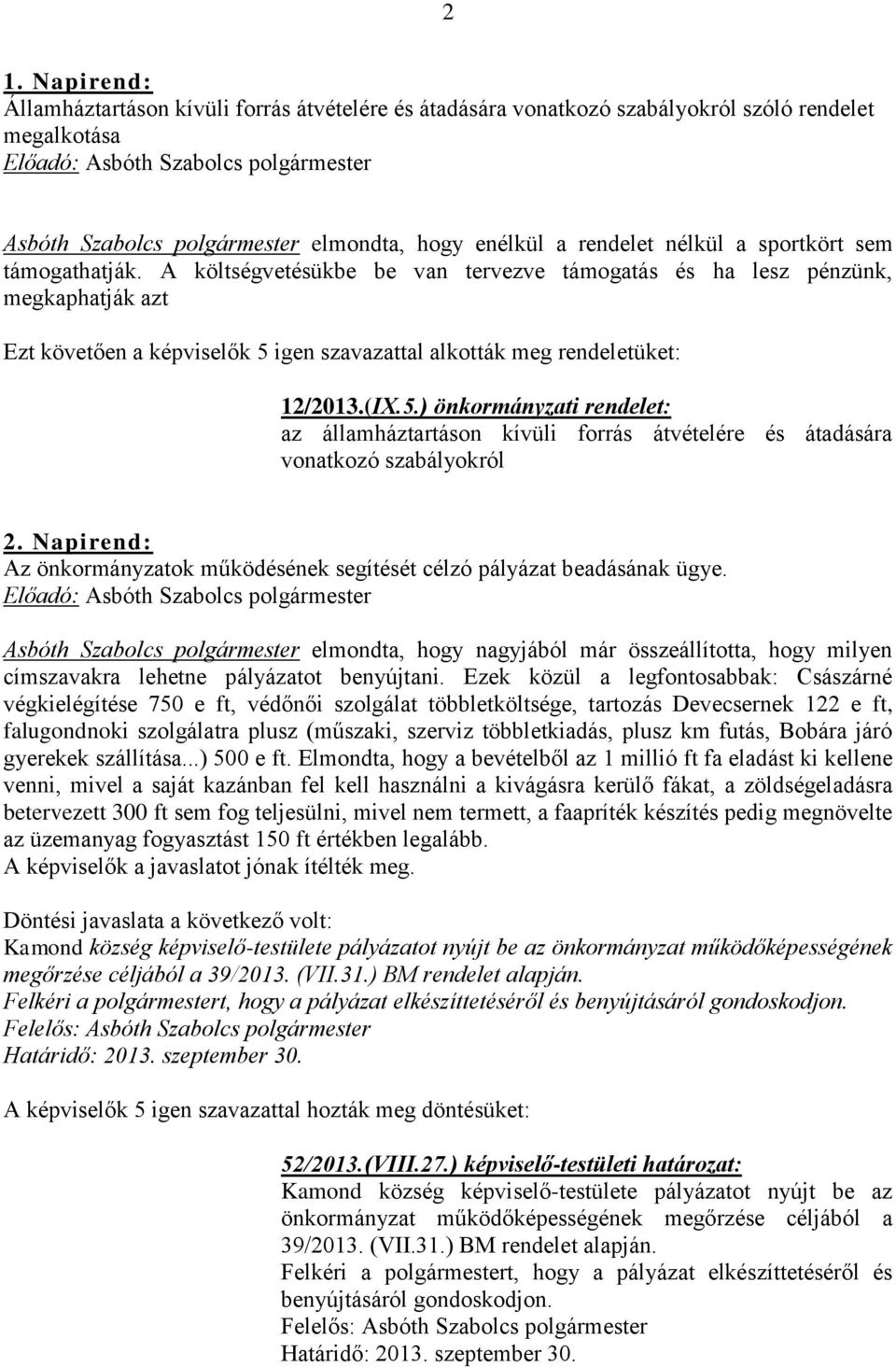 igen szavazattal alkották meg rendeletüket: 12/2013.(IX.5.) önkormányzati rendelet: az államháztartáson kívüli forrás átvételére és átadására vonatkozó szabályokról 2.