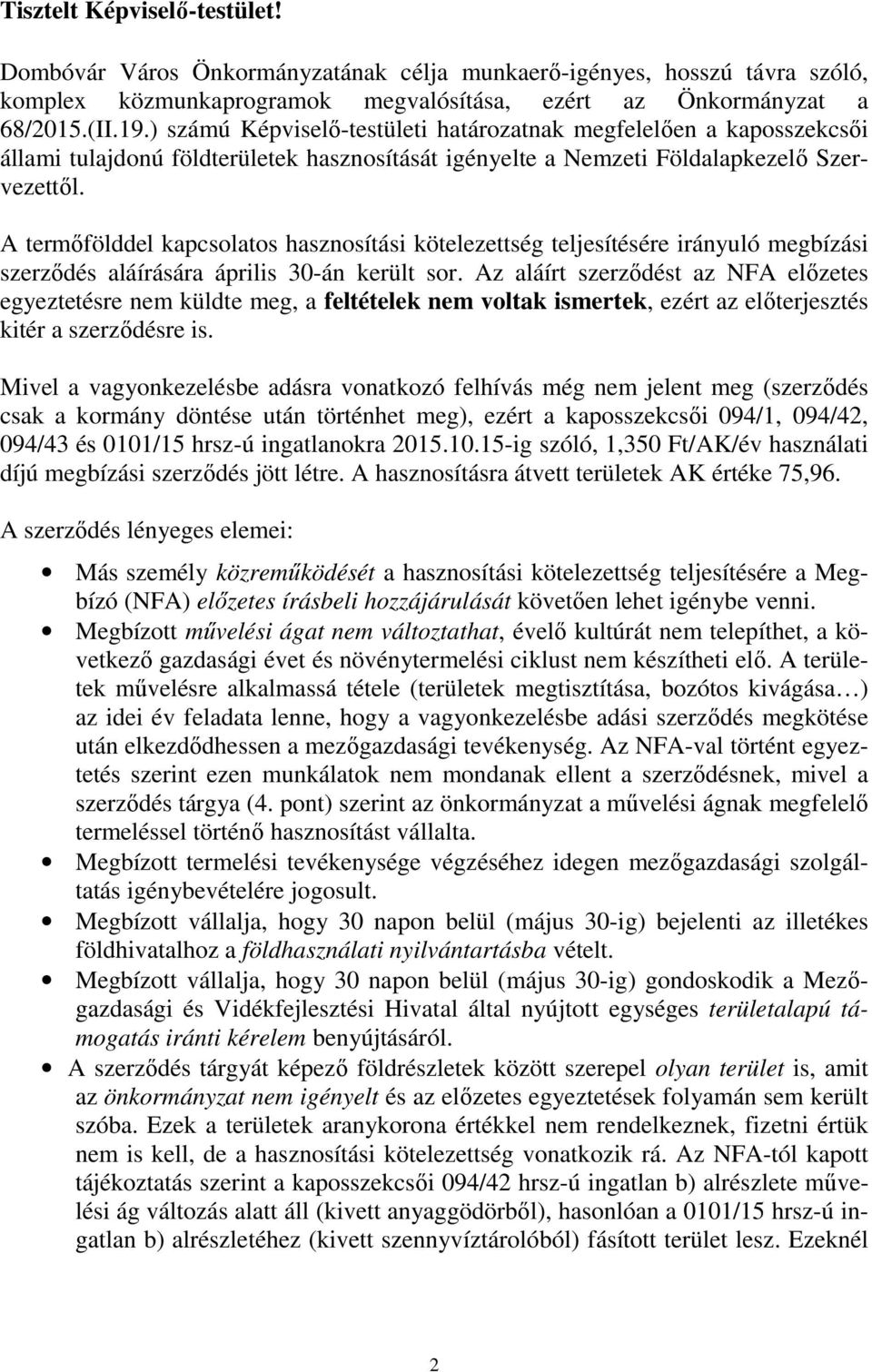 A termőfölddel kapcsolatos hasznosítási kötelezettség teljesítésére irányuló megbízási szerződés aláírására április 30-án került sor.