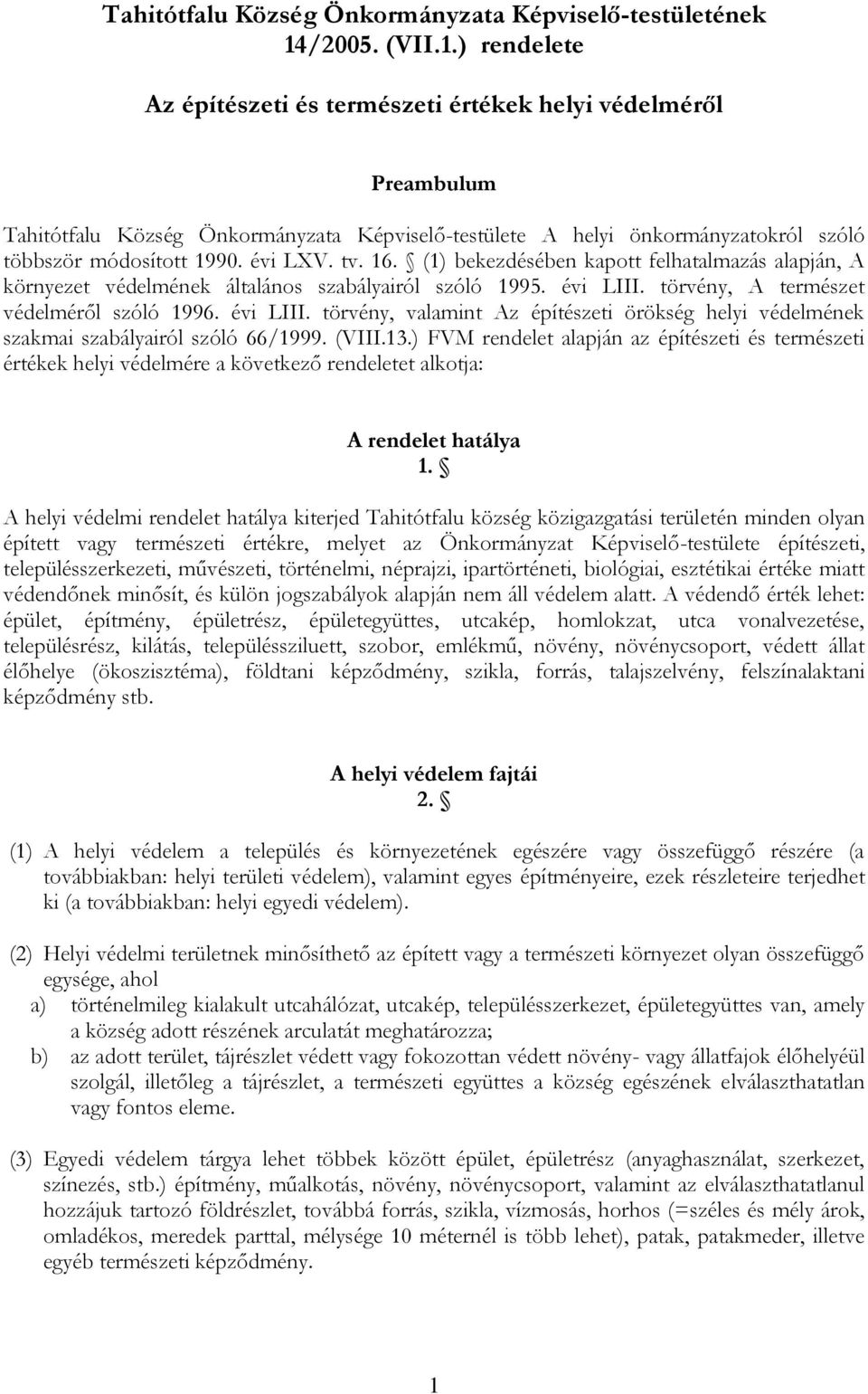 évi LXV. tv. 16. (1) bekezdésében kapott felhatalmazás alapján, A környezet védelmének általános szabályairól szóló 1995. évi LIII.