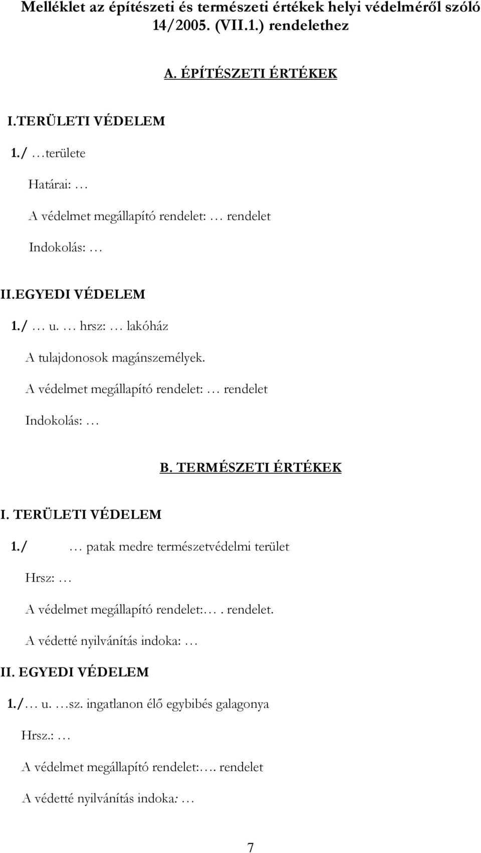 A védelmet megállapító rendelet: rendelet Indokolás: B. TERMÉSZETI ÉRTÉKEK I. TERÜLETI VÉDELEM 1.