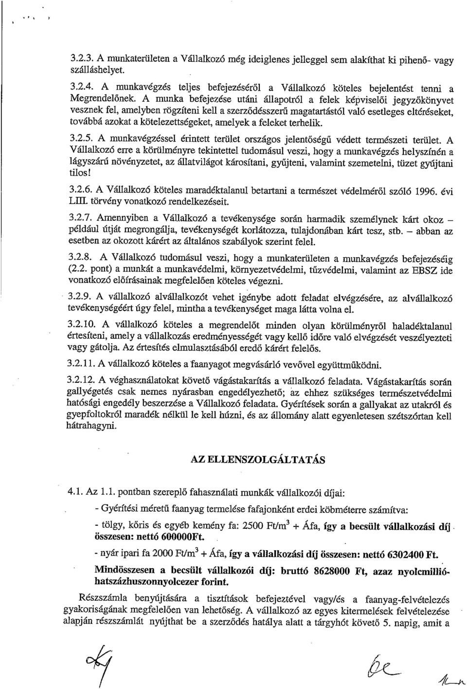 A munka befejezése utáni állapotról a felek képviselői jegyzőkönyvet vesznek fel, amelyben rögzíteni kell a szerződésszerű magatartástól való esetleges eltéréseket, továbbá azokat a