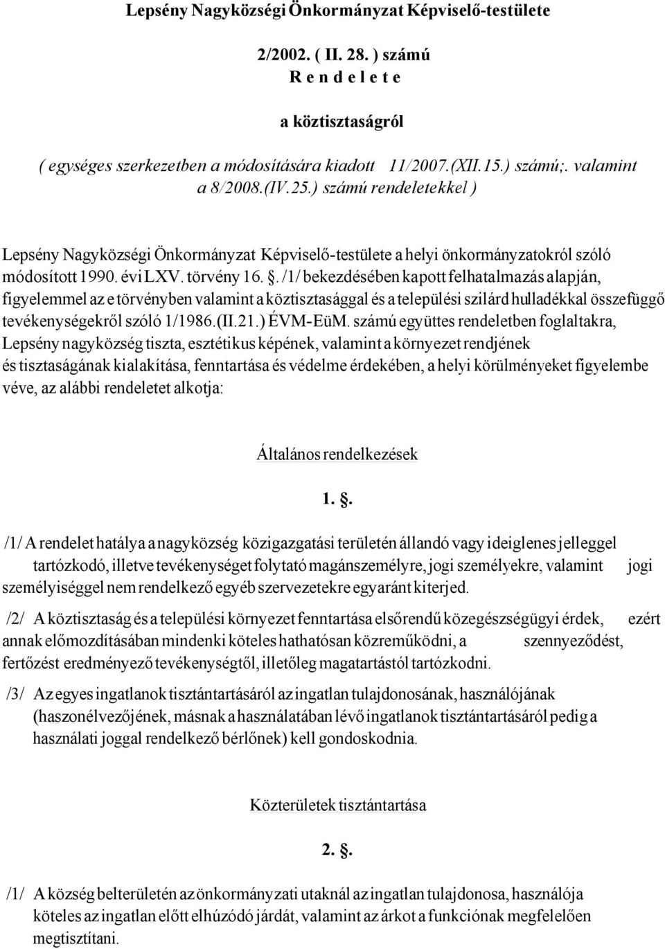 . /1/ bekezdésében kapott felhatalmazás alapján, figyelemmel az e törvényben valamint a köztisztasággal és a települési szilárd hulladékkal összefüggő tevékenységekről szóló 1/1986.(II.21.) ÉVM-EüM.