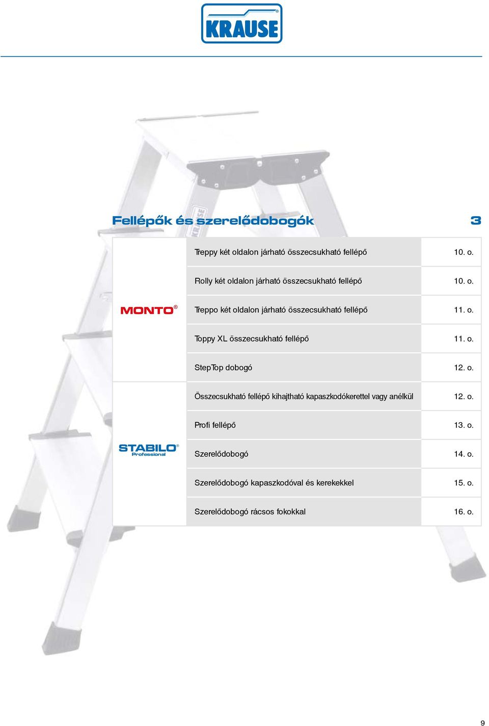 o. Profi fellépő. o. SILO Szerelődobogó 4. o. Szerelődobogó kapaszkodóval és kerekekkel 5. o. Szerelődobogó rácsos fokokkal 6.