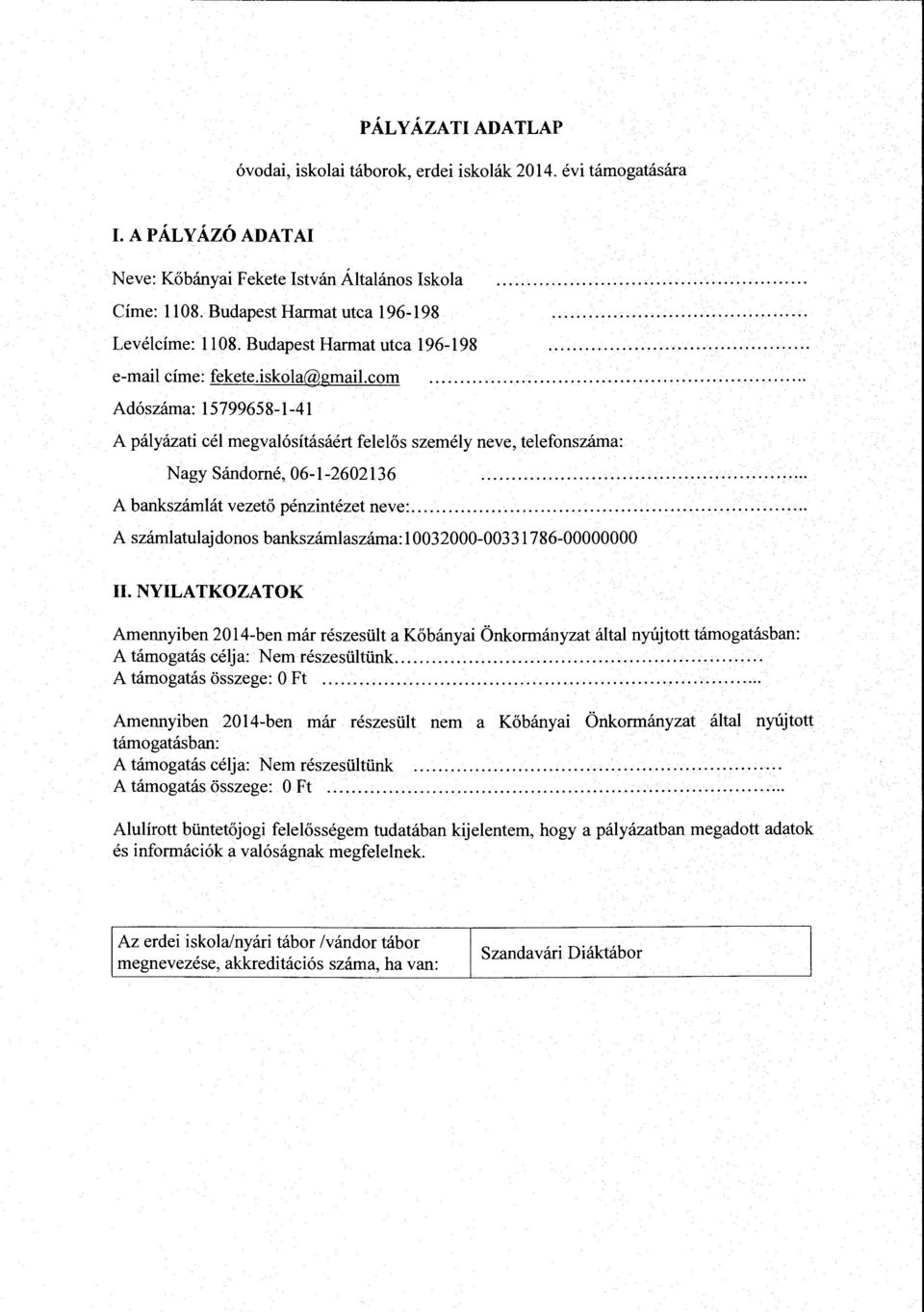 com Adószáma: 15799658-1-41 Nagy Sándorné, 06-1-2602136 A bankszámlát vezető pénzintézet neve:.