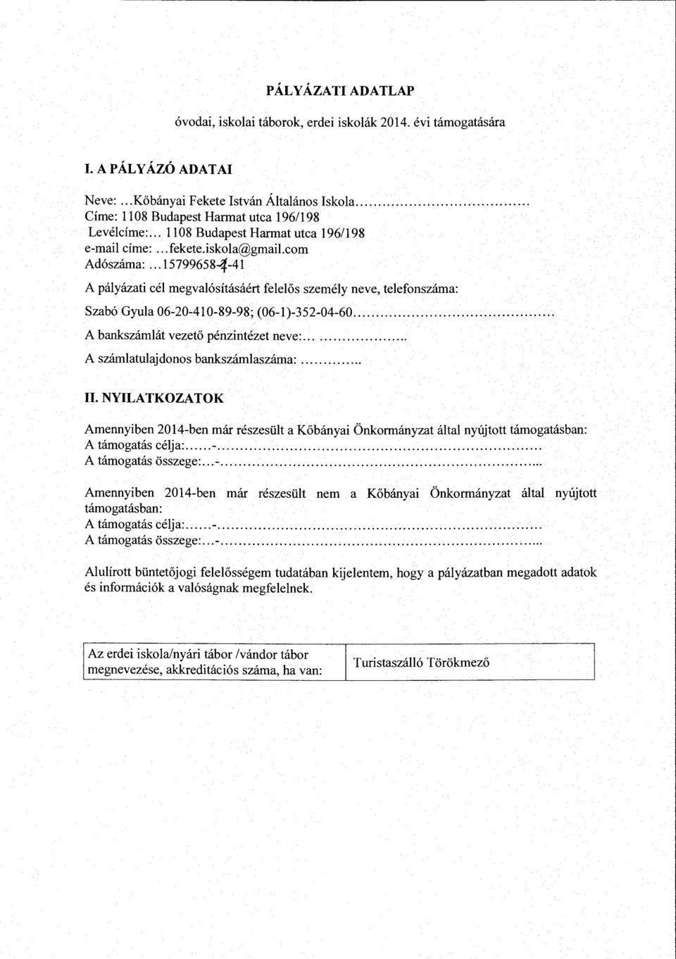 ... A bankszámlát vezető pénzintézet neve:.... A számlatulajdonos bankszámlaszáma:.