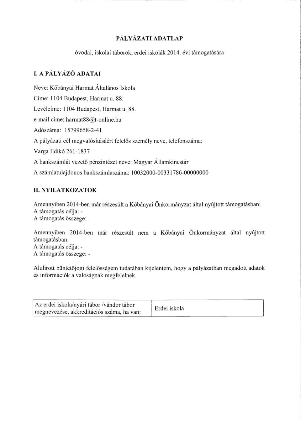 hu Adószáma: 15799658-2-41 Varga Ildikó 261-1837 A bankszámlát vezető pénzintézet neve: Magyar Államkincstár A számlatulajdonos bankszámlaszáma: l