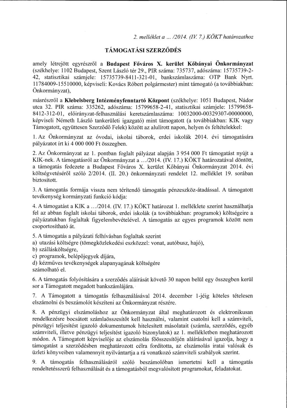 11784009-15 510000, képviseli: Kovács Róbert polgármester) mint támogató (a továbbiakban: Önkormányzat), másrészről a Klebelsberg Intézményfenntartó Központ (székhelye: 1051 Budapest, Nádor utca 32.