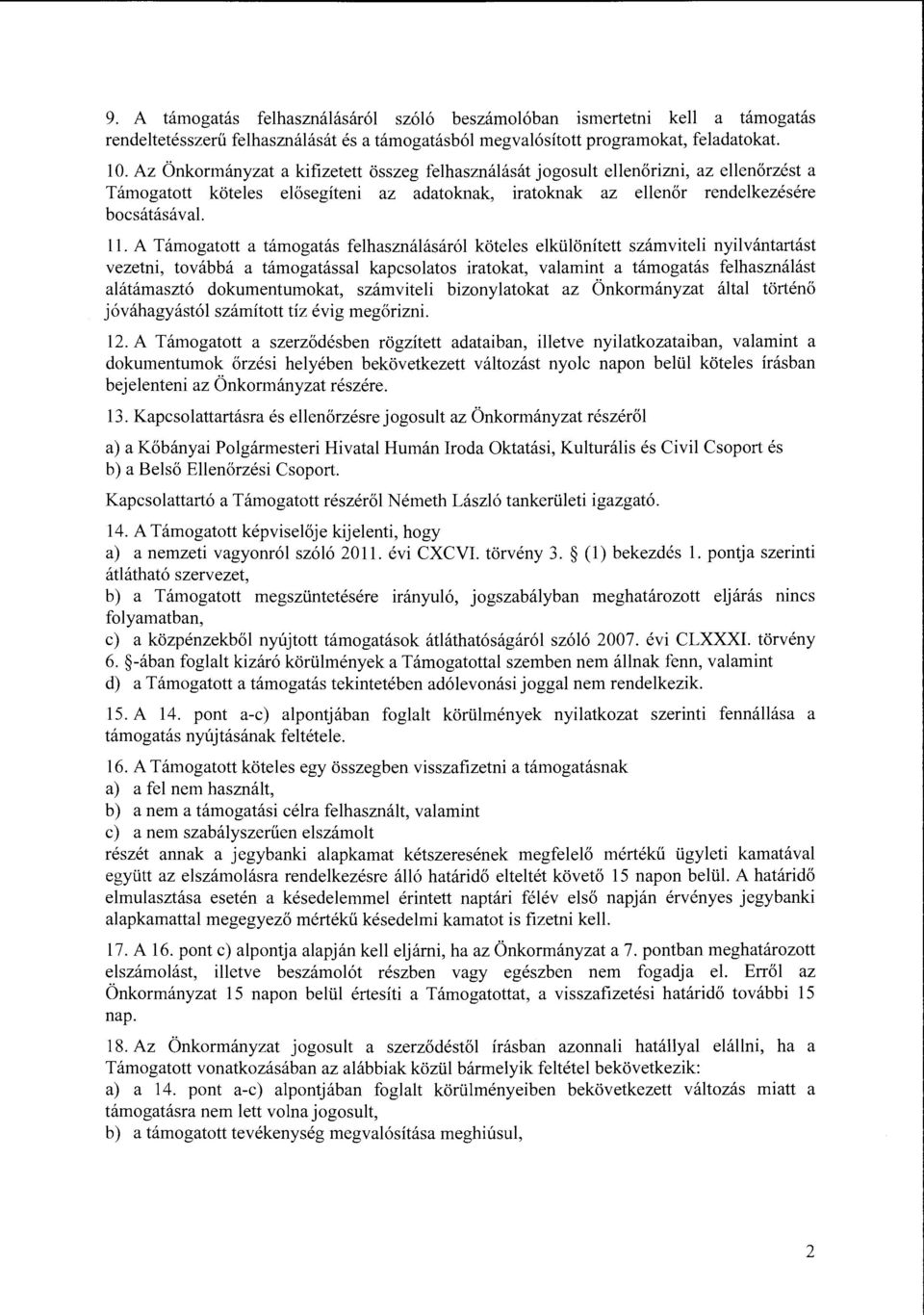 A Támogatott a támogatás felhasználásáról köteles elkülönített számviteli nyilvántartást vezetni, továbbá a támogatással kapcsolatos iratokat, valamint a támogatás felhasználást alátámasztó