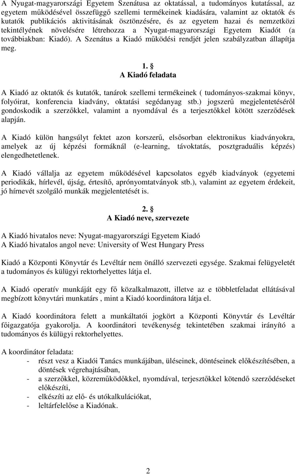 A Szenátus a Kiadó mködési rendjét jelen szabályzatban állapítja meg. 1.