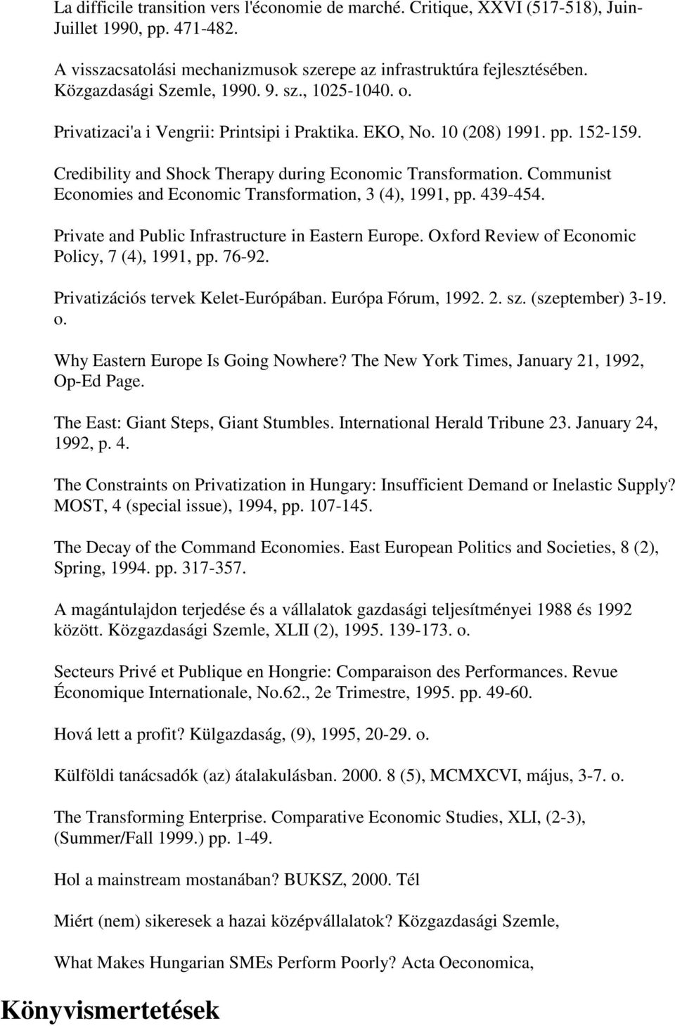 Communist Economies and Economic Transformation, 3 (4), 1991, pp. 439-454. Private and Public Infrastructure in Eastern Europe. Oxford Review of Economic Policy, 7 (4), 1991, pp. 76-92.