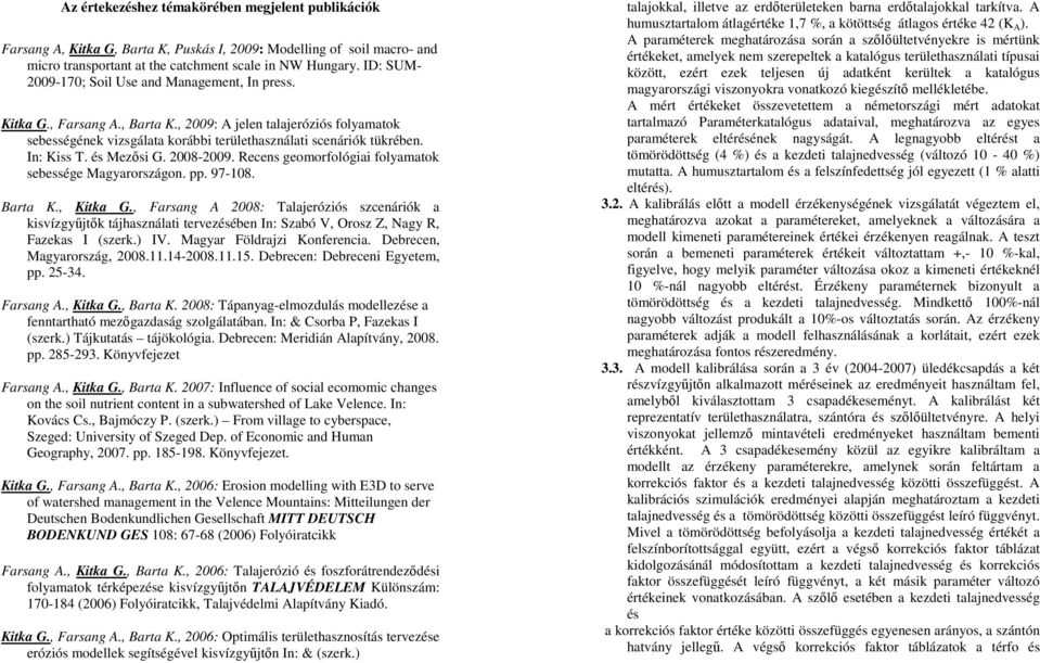 In: Kiss T. és Mezısi G. 2008-2009. Recens geomorfológiai folyamatok sebessége Magyarországon. pp. 97-108. Barta K., Kitka G.