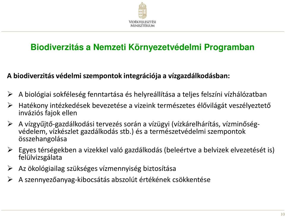 vízgyűjtő-gazdálkodási tervezés során a vízügyi (vízkárelhárítás, vízminőségvédelem, vízkészlet gazdálkodás stb.