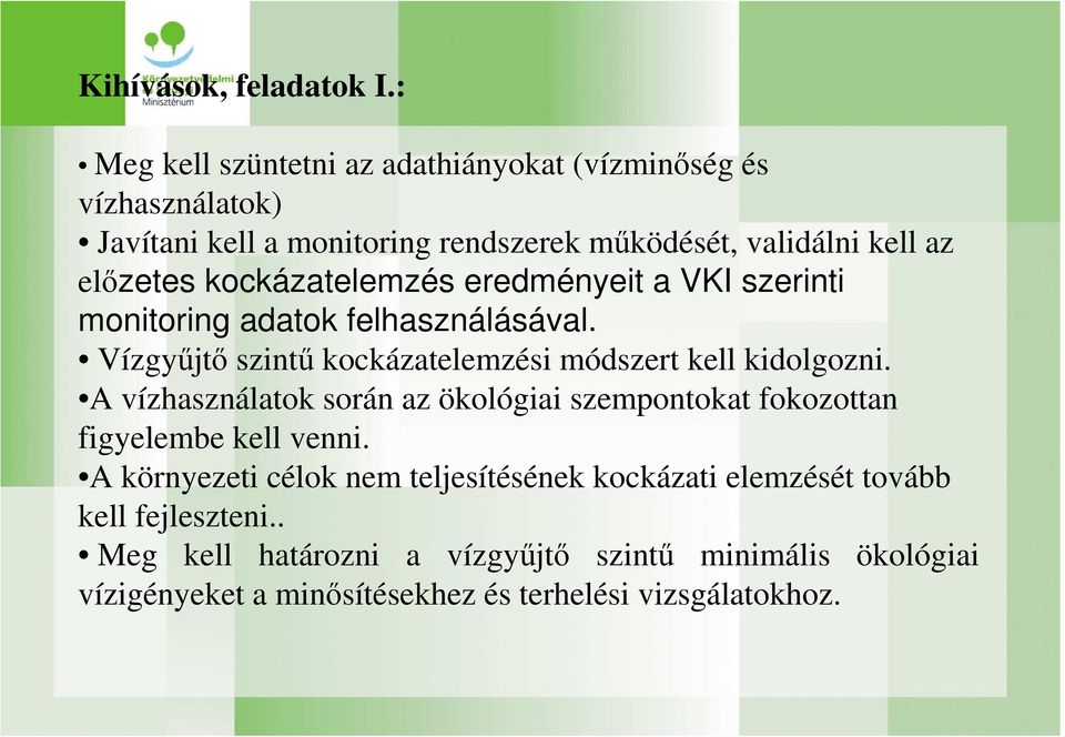 kockázatelemzés eredményeit a VKI szerinti monitoring adatok felhasználásával. Vízgyőjtı szintő kockázatelemzési módszert kell kidolgozni.