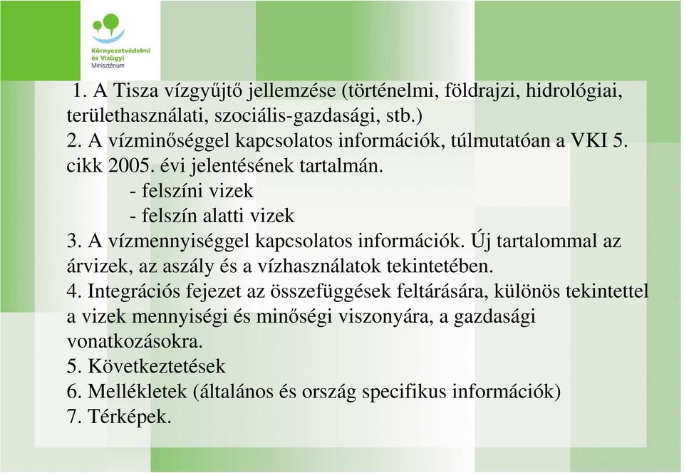 A vízmennyiséggel kapcsolatos információk. Új tartalommal az árvizek, az aszály és a vízhasználatok tekintetében. 4.