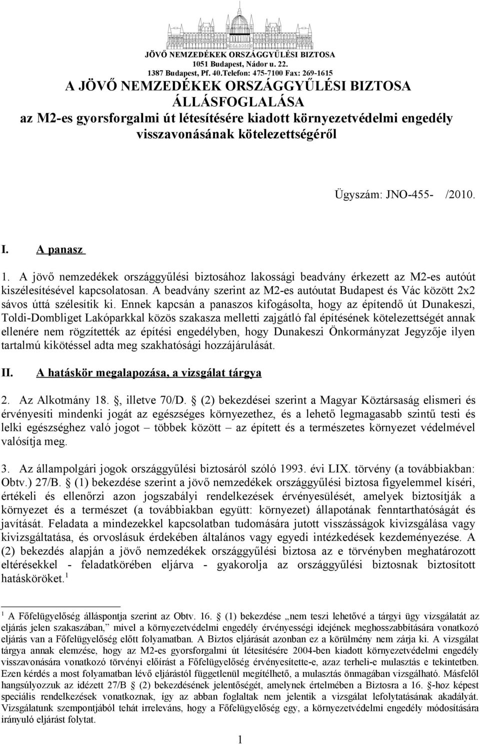 Ügyszám: JNO-455- /2010. I. A panasz 1. A jövő nemzedékek országgyűlési biztosához lakossági beadvány érkezett az M2-es autóút kiszélesítésével kapcsolatosan.