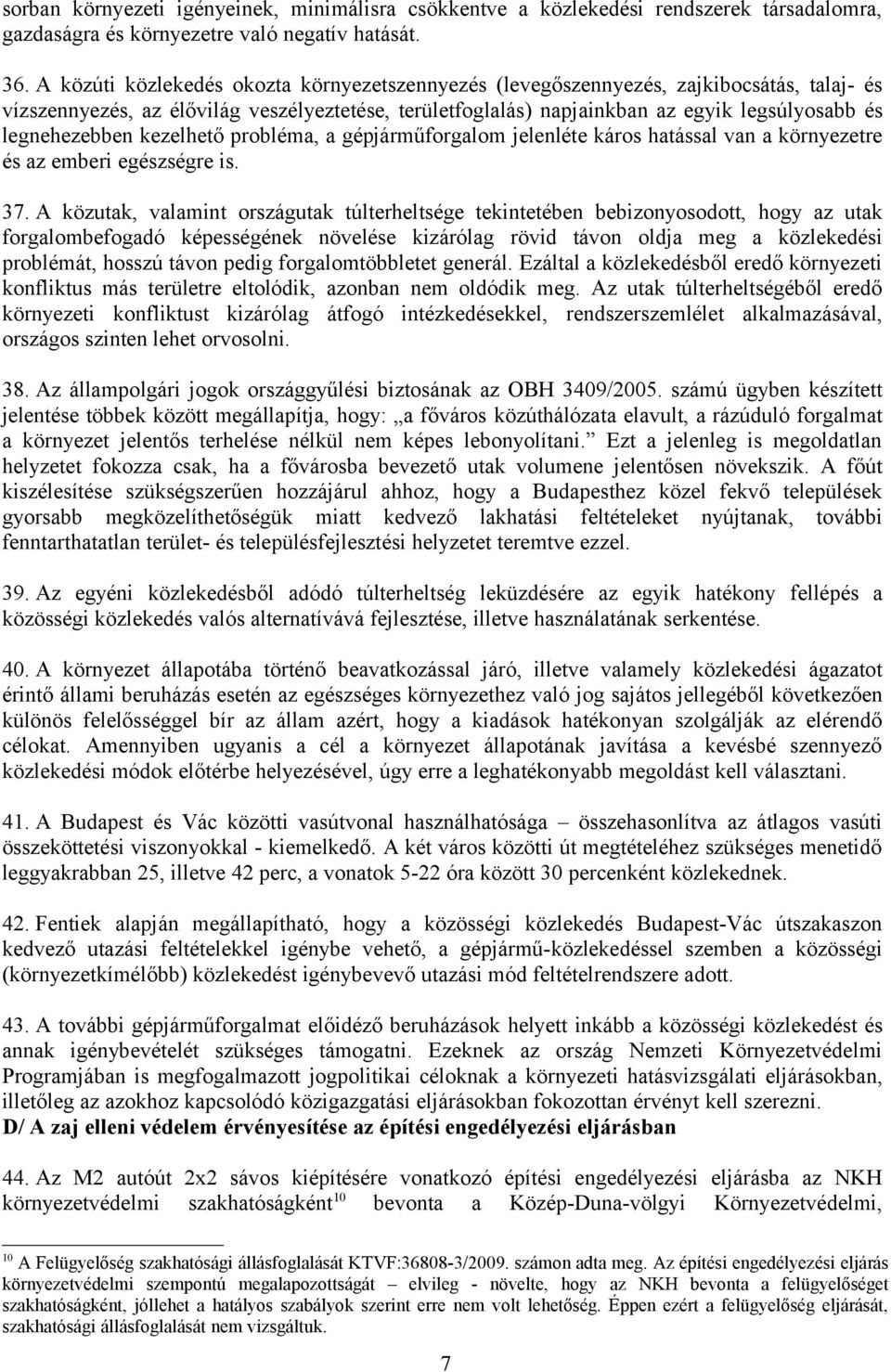 legnehezebben kezelhető probléma, a gépjárműforgalom jelenléte káros hatással van a környezetre és az emberi egészségre is. 37.