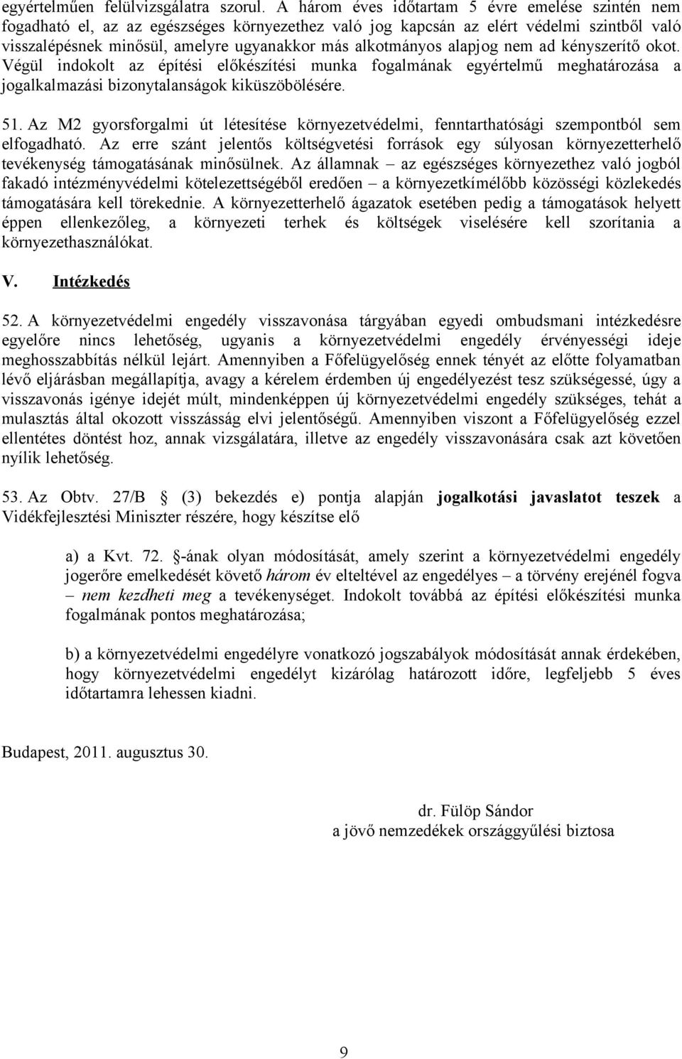 alkotmányos alapjog nem ad kényszerítő okot. Végül indokolt az építési előkészítési munka fogalmának egyértelmű meghatározása a jogalkalmazási bizonytalanságok kiküszöbölésére. 51.