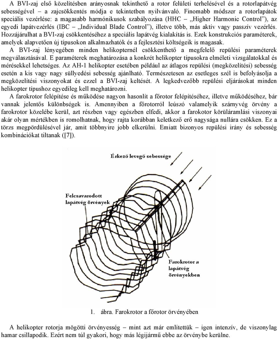 aktív vagy passzív vezérlés. Hozzájárulhat a BVI-zaj csökkentéséhez a speciális lapátvég kialakítás is.