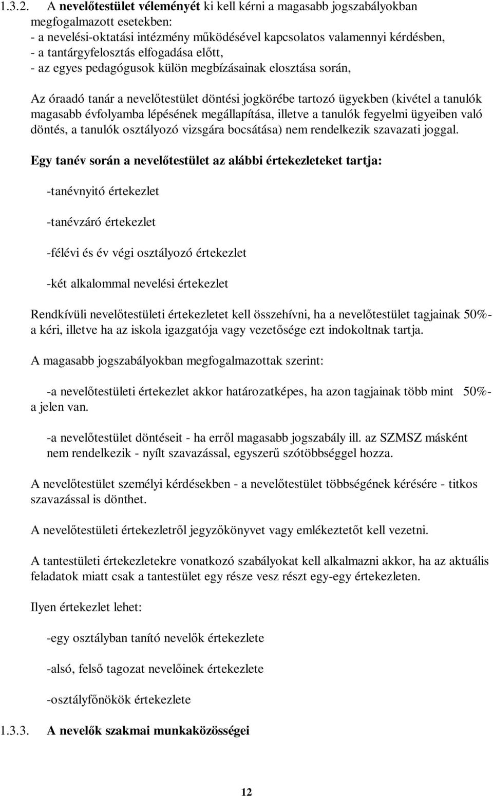 elfogadása előtt, - az egyes pedagógusok külön megbízásainak elosztása során, Az óraadó tanár a nevelőtestület döntési jogkörébe tartozó ügyekben (kivétel a tanulók magasabb évfolyamba lépésének