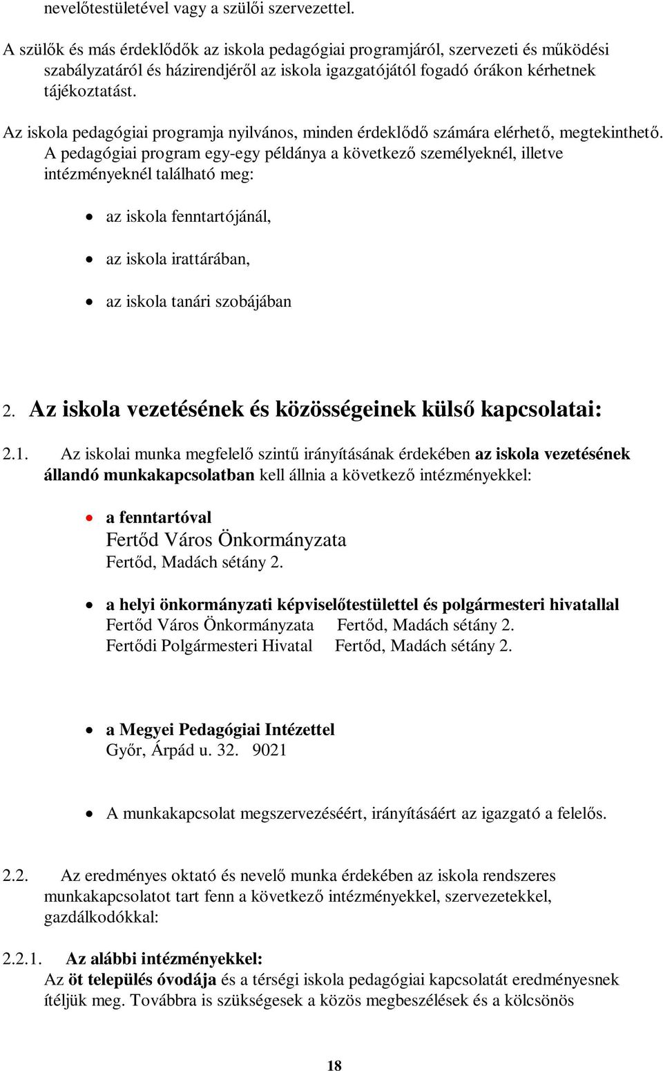 Az iskola pedagógiai programja nyilvános, minden érdeklődő számára elérhető, megtekinthető.