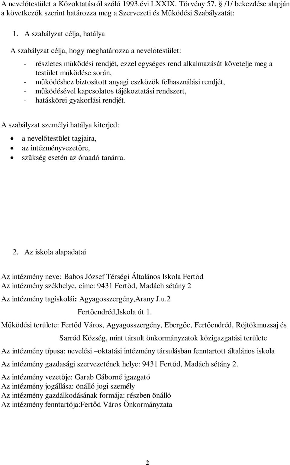 működéshez biztosított anyagi eszközök felhasználási rendjét, - működésével kapcsolatos tájékoztatási rendszert, - hatáskörei gyakorlási rendjét.