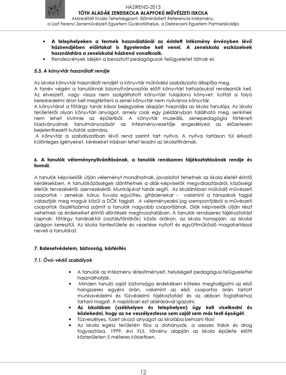 A tanév végén a tanulóknak bizonyítványosztás előtt könyvtári tartozásukat rendezniük kell.