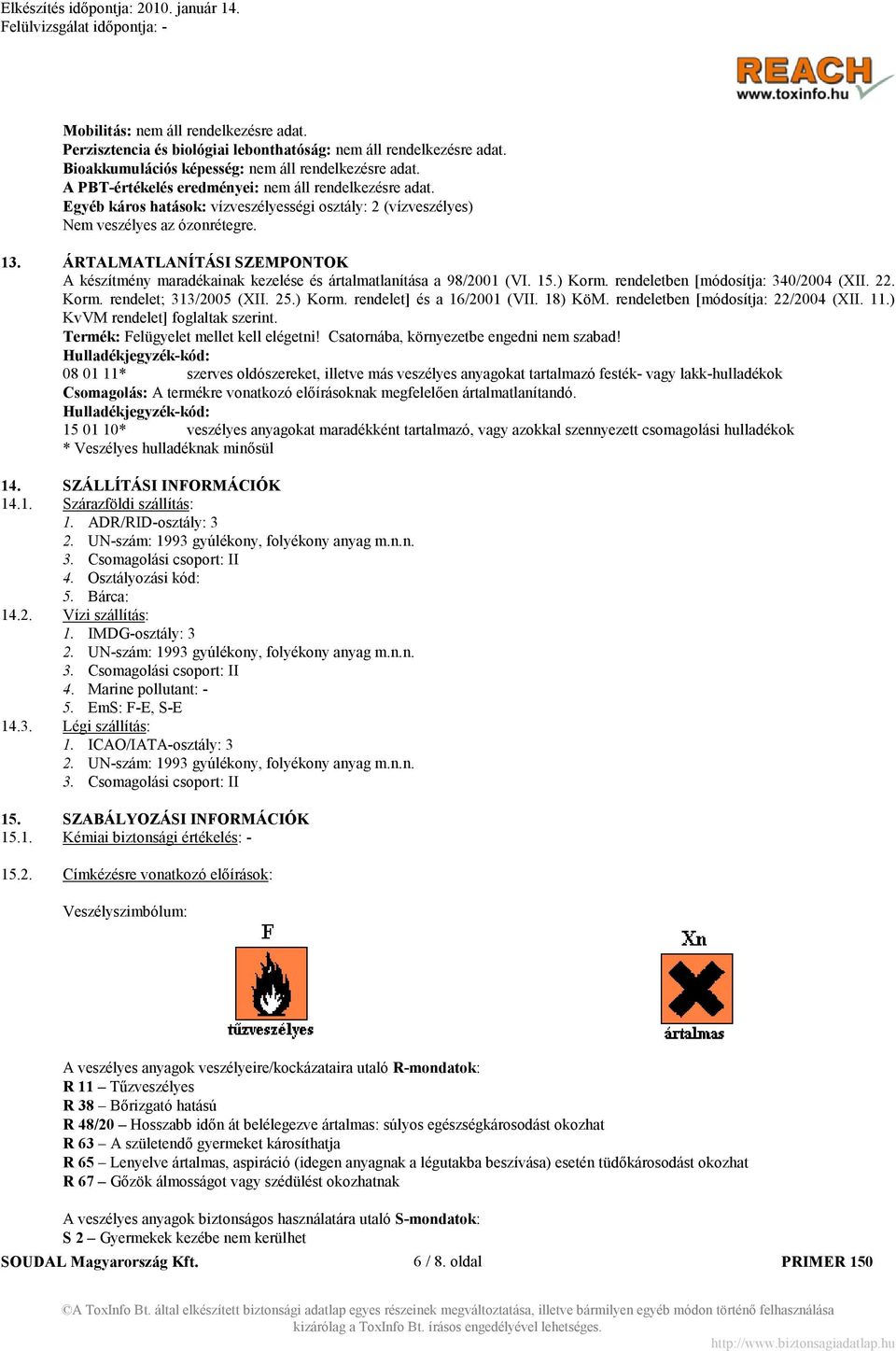 ÁRTALMATLA ÍTÁSI SZEMPO TOK A készítmény maradékainak kezelése és ártalmatlanítása a 98/2001 (VI. 15.) Korm. rendeletben [módosítja: 340/2004 (XII. 22. Korm. rendelet; 313/2005 (XII. 25.) Korm. rendelet] és a 16/2001 (VII.