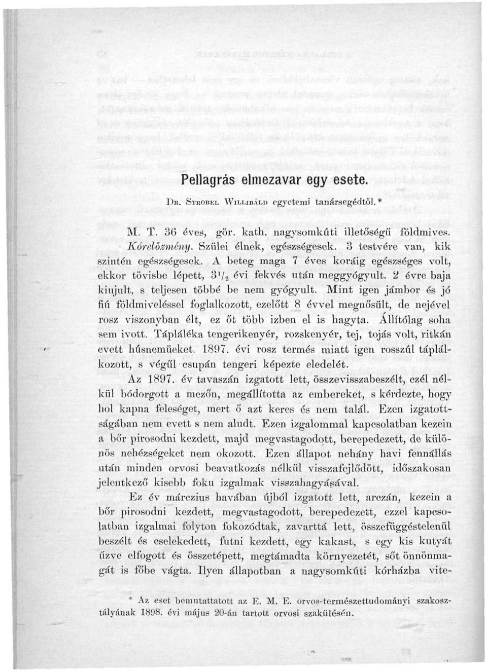 Mint igen jámbor és jó fi fi földműveléssel foglalkozott, ezelőtt 8 évvel megnősült, de nejével rósz viszonyban élt, ez őt több izben el is hagyta. Állítólag soha sem ivott.