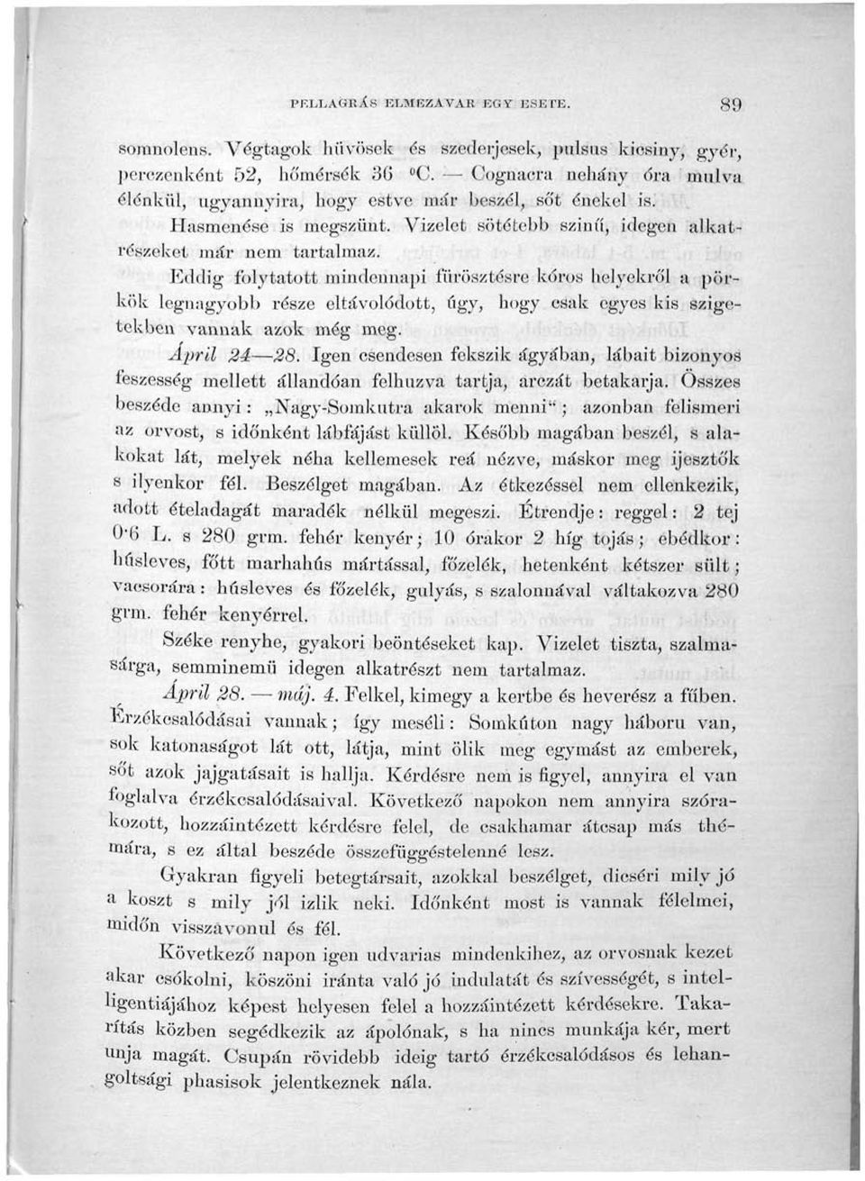 Eddig folytatott mindennapi fiirösztésre kóros helyekről a pörkök legnagyobb része eltávolodott, úgy, hogy csak egyes kis szigetekben vannak azok még meg. April 24 28.