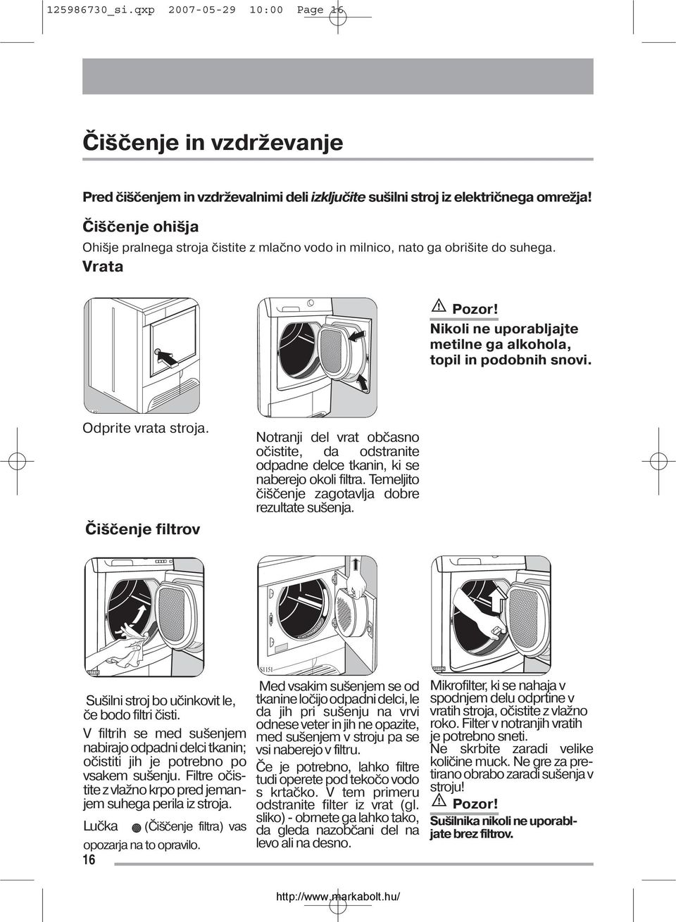 P1149 Odprite vrata stroja. Čiščenje filtrov s Notranji del vrat občasno očistite, da odstranite odpadne delce tkanin, ki se naberejo okoli filtra.