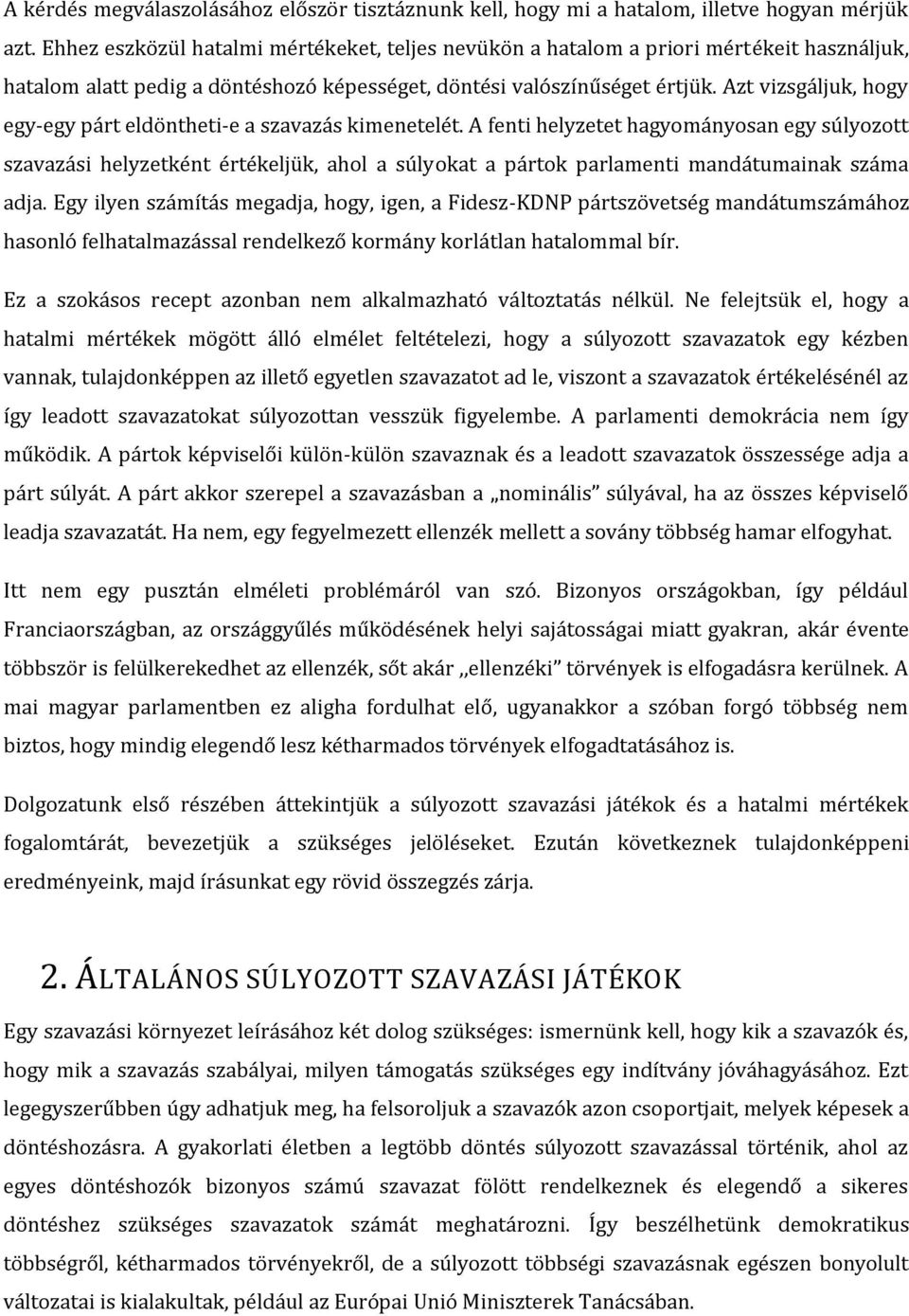Azt vizsgáljuk, hogy egy-egy párt eldöntheti-e a szavazás kimenetelét.