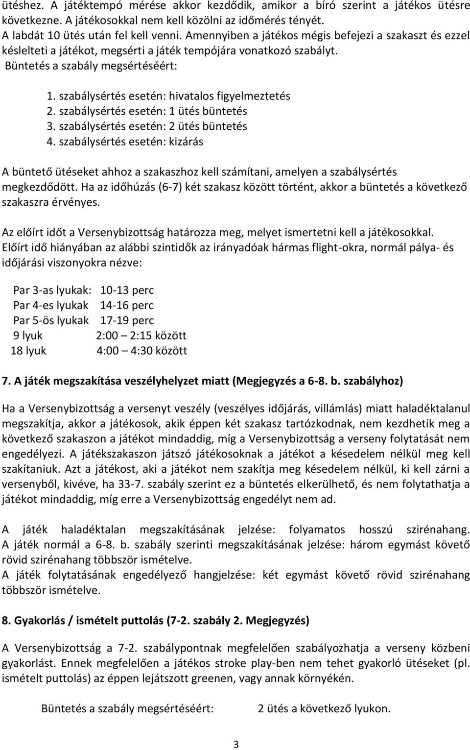 szabálysértés esetén: 1 ütés büntetés 3. szabálysértés esetén: 2 ütés büntetés 4.